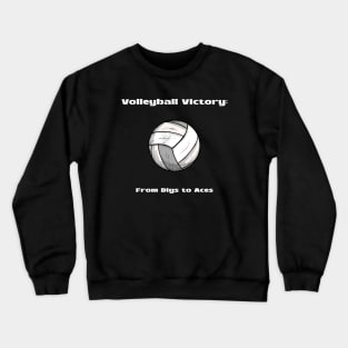 Volleyball Victory: From Digs to Aces Volleyball Crewneck Sweatshirt